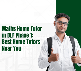 Maths Home Tutor in DLF Phase 1: Best Home Tutors Near You
