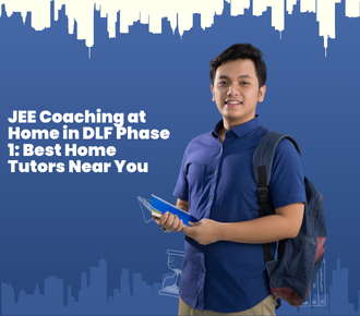 JEE Coaching at Home in DLF Phase 1: Best Home Tutors Near You