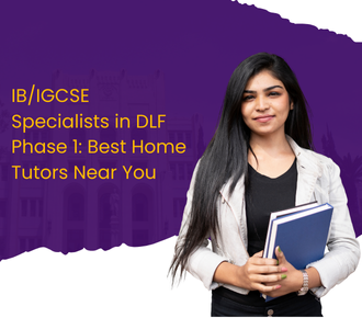 IB/IGCSE Specialists in DLF Phase 1: Best Home Tutors Near You