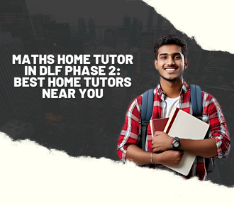 Maths Home Tutor in DLF Phase 2: Best Home Tutors Near You