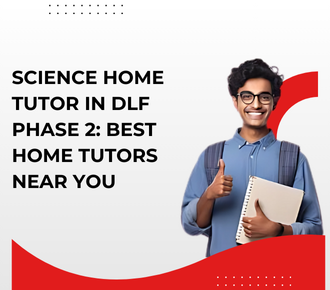 Science Home Tutor in DLF Phase 2: Best Home Tutors Near You