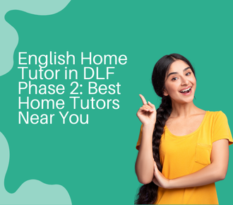 English Home Tutor in DLF Phase 2: Best Home Tutors Near You