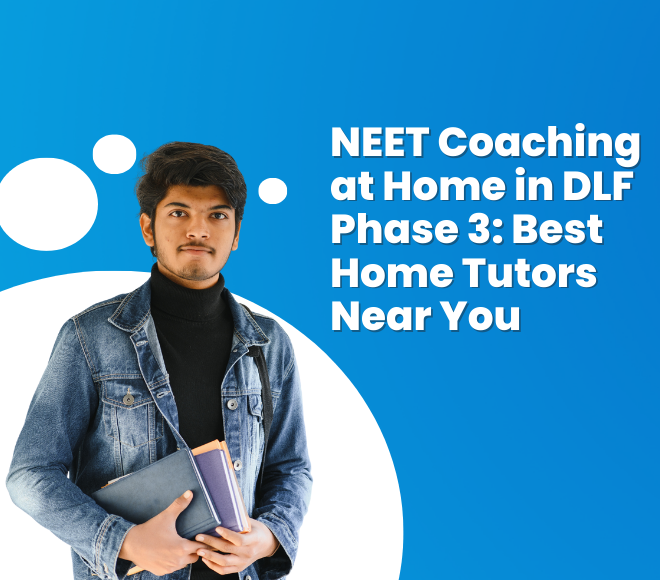 NEET Coaching at Home in DLF Phase 3: Best Home Tutors Near You
