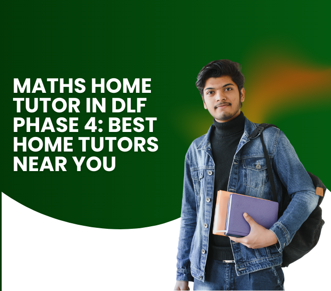 Maths Home Tutor in DLF Phase 4: Best Home Tutors Near You