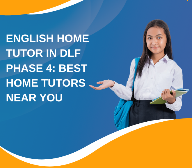 English Home Tutor in DLF Phase 4: Best Home Tutors Near You