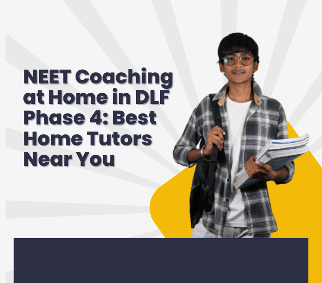 NEET Coaching at Home in DLF Phase 4: Best Home Tutors Near You