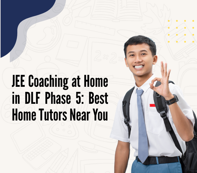 JEE Coaching at Home in DLF Phase 5: Best Home Tutors Near You