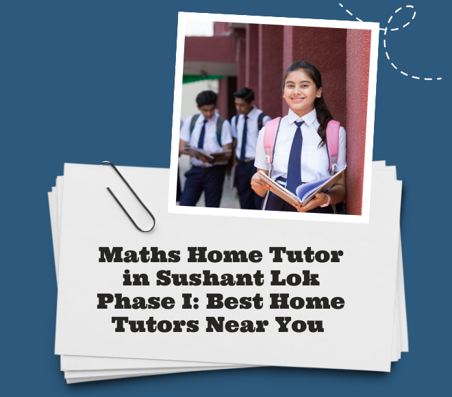 Maths Home Tutor in Sushant Lok Phase I: Best Home Tutors Near You