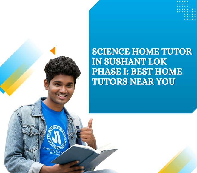 Science Home Tutor in Sushant Lok Phase I: Best Home Tutors Near You