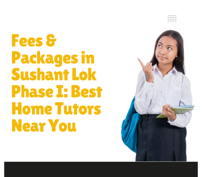 Fees & Packages in Sushant Lok Phase I: Best Home Tutors Near You
