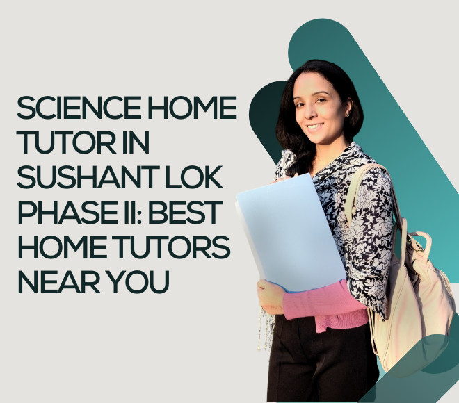 Science Home Tutor in Sushant Lok Phase II: Best Home Tutors Near You
