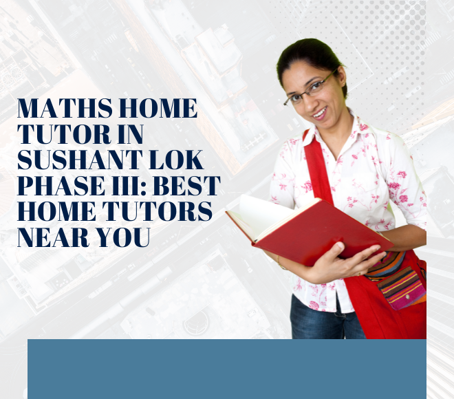 Maths Home Tutor in Sushant Lok Phase III | CBSE Maths Tutors Near You