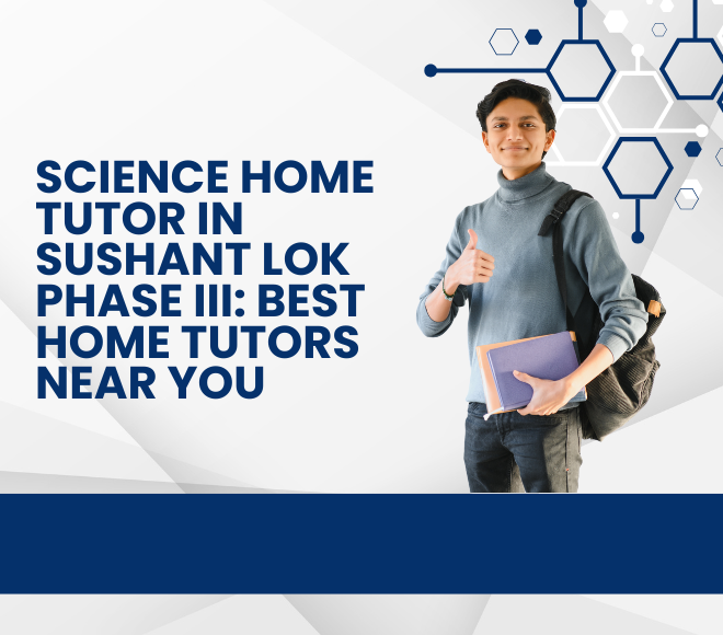 Science Home Tutor in Sushant Lok Phase III: Best Home Tutors Near You