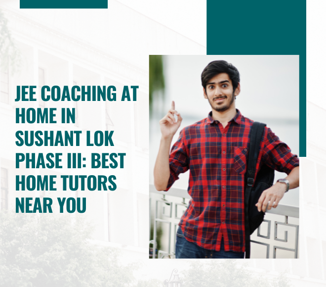 JEE Home Tutor in Sushant Lok Phase III | Physics & Maths Tutors Near You