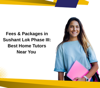 Fees & Packages in Sushant Lok Phase III: Best Home Tutors Near You