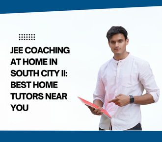 JEE Coaching at Home in South City II: Best Home Tutors Near You